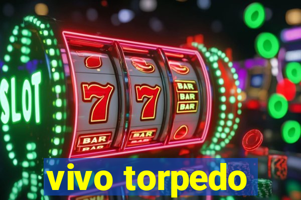 vivo torpedo